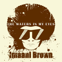 Imaani Brown-The water's in my eyes-- -Out Now