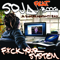SOJA Feat. J Boog - Fuck Your System (Jr Blender Mentality RMX)
