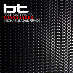 BT - Surrounded (Michael Badal Remix)