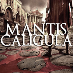 Mantis - Caligula [CLIP]