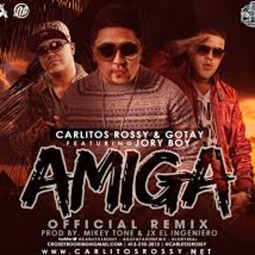 Amiga (Official Remix) - Carlitos Rossy Ft Gotay y Jory
