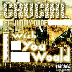 Crucial Ft. Jimmy Dade - I Wish You Would (Produced By 5 Starr Productions)