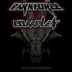 DARKFORCE COMPLEX- stand down, dragonslayer...