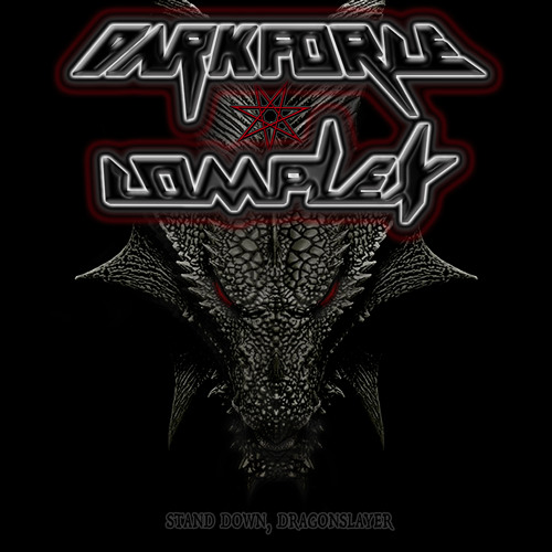 DARKFORCE COMPLEX- stand down, dragonslayer...