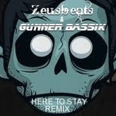 Zeusbeats & Gunner Bassik- Here to Stay-remix-Free Download