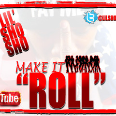 LiL Sho Sho - Make It Roll [CDQ] [RADIO]