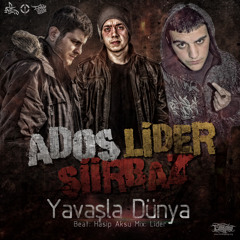 Yavaşla DÜnya (Ados&Lider&Şiirbaz)