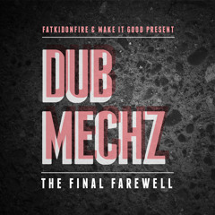 MakeItGood x FatKidOnFire - Dub Mechz (The Final Farewell)