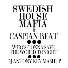 Caspian Beat ft. Swedish House Mafia - Who's Gonna Save The World Tonight (Dj Antony Key MashUp)