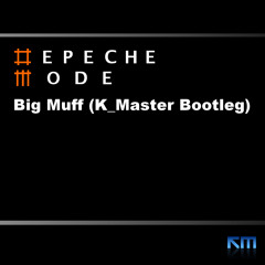 Depeche Mode - "Big Muff (K_Master Bootleg)" [DEMO]