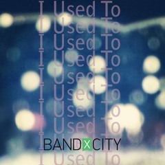 I Used To (BandxCity Exclusive) DL RE UP
