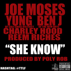 She Know (Dirty)-Poly Rob ft Joe Moses Yung (of CSD) Ben J (of New Boyz) Charley Hood & Reem Riches