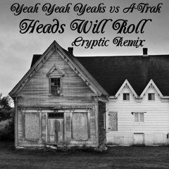 Heads Will Roll (Cryptic Remix) - Yeah Yeah Yeahs Vs. A-Trak