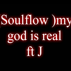 (Soulflow) my god is real ft jay New Single