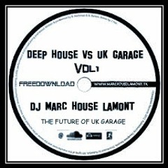 DEEP HOUSE VS UK GARAGE -FREEDOWNLOAD - MIX CD VOL 1- DJ MARC HOUSE LAMONT