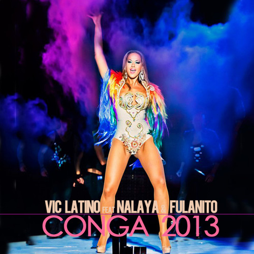 Vic Latino Feat Nalaya & Fulanito 'Conga 2013'
