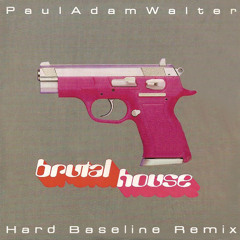Paul Adam Walter-Brutal House ( Hard Baseline Remix )