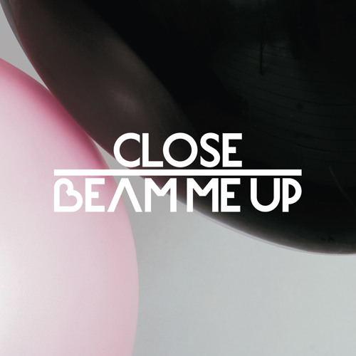 Close Feat Charlene Soraia & Scuba - Beam Me Up