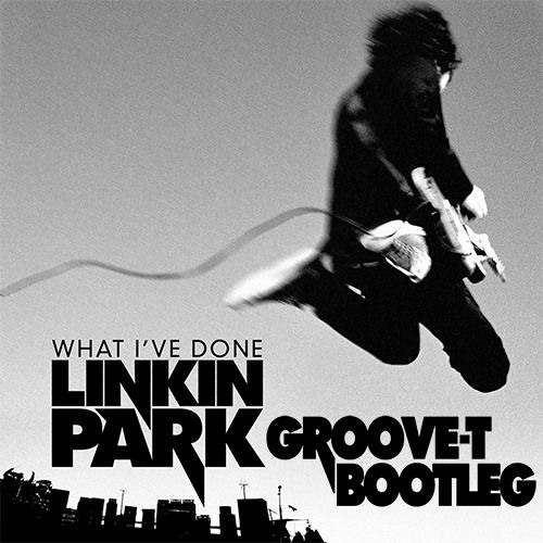 Linkin Park - What I've Done (Groove-T Bootleg Radio Mix)