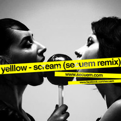 Yelllow - Scream (Secuem REMIX)