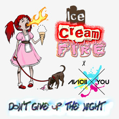 Ice Cream Fire X Avicii X You - Don't Give Up The Night (Vocal Version)