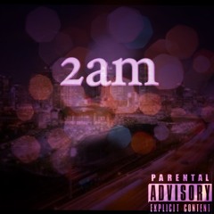 2AM [Feat. Chillin & Kiddo Flows]