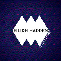Eilidh Hadden - Close To Home