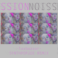 SSION  - LUVBAZAAR (SYNTHPOPJOE REMIX)