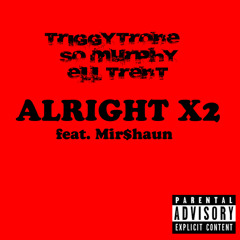 ELLIOT TRENT- Alright x2 feat. Mir$haun