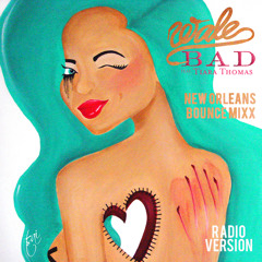 Wale - Bad (New Orleans Bounce Mixx "IG Djdonwon757" ) Clean