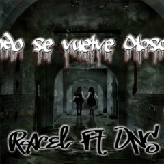 Todo Se Vuelve Oscuro - Racel Ft. DNS