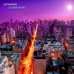 Pat Foosheen - 36 Hours in NYC (Proton Radio Mix December 2012)