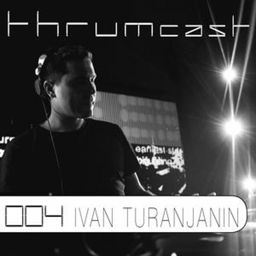Thrumcast 004 Ivan Turanjanin April 2013