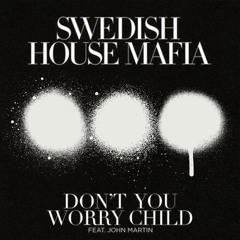 Swedish House Mafia - Don't You Worry Child ft. John Martin (DJ Papi MushUp)