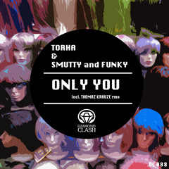 Smutty and Funky & Torha - Only You (Thomaz Krauze Rmx) OUT NOW @ Diamond Clash