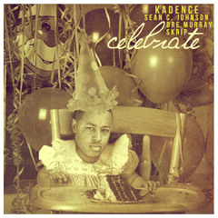 Kadence - Celebrate (feat. Dre Murray, Skrip & Sean C. Johnson)