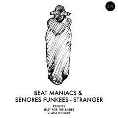 Beat Maniacs & Senores Funkees - Stranger (Original Mix)