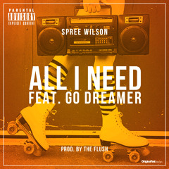 Spree Wilson - "All I Need" feat. GoDreamer Prod by: Jeron Ward + Go Dreamer