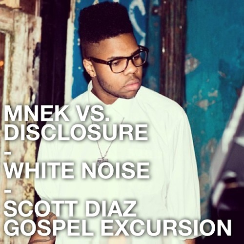 MNEK vs. Disclosure - White Noise (Scott Diaz Gospel Excursion)