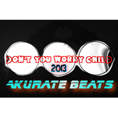 Akurate Beat$ - Don't You Worry Child (Swedish House Mafia sample)