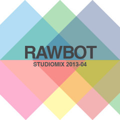 Rawbot - Studiomix 2013-04