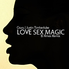 Love Sex Magic (B. Ames Remix) | Ciara & Justin Timberlake