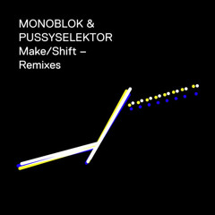 Monoblok & PussySelektor - Make/Shift (Bigger Than Jesus remix)