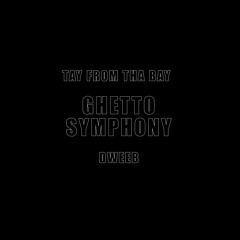 Tay From Tha Bay and Dweeb- Ghetto Symphony Freestyle