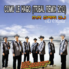 Huracanes Del Norte - Como Le Hago (Tribal Remix 2013 Mr Gari Dj) DEMO
