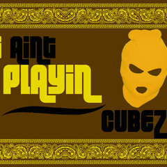 I Ain't Playin' (Prod. By Boonie Mayfield) - Cubez