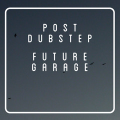 Postdubstep / Future garage /