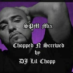 SPM Mix (Chopped N Screwed By DJ Lil Chopp)