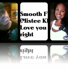 Smooth ft. (Mistee k)- Love you right