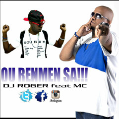 DJ ROGER - Ou renmen sa ft. MC